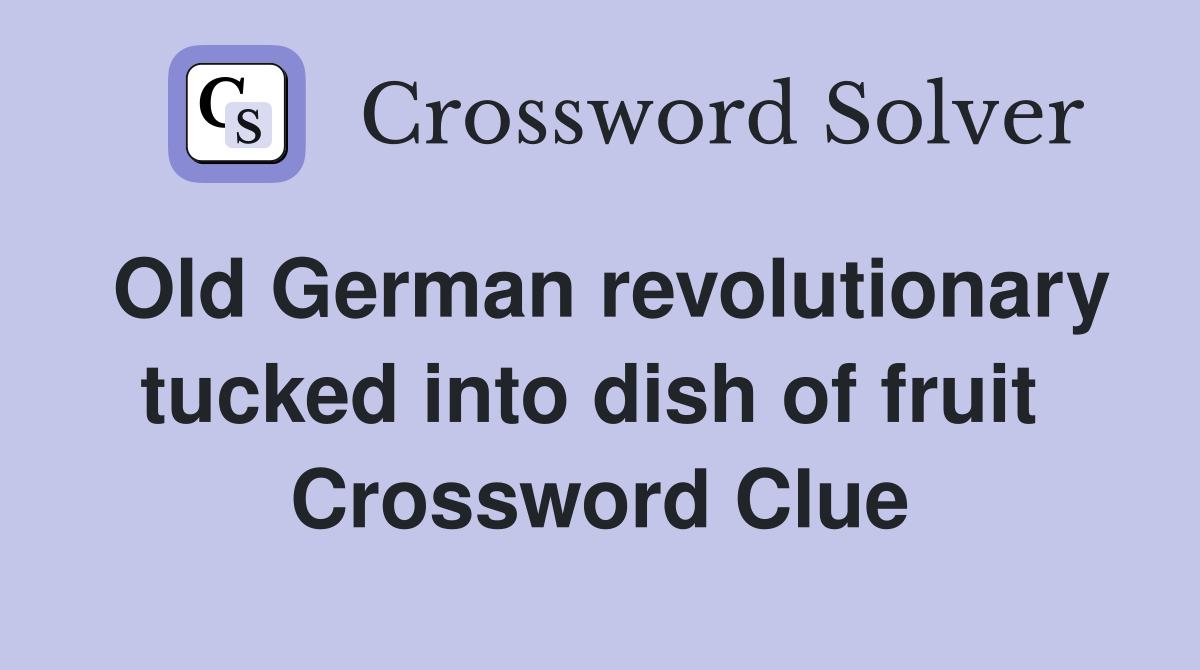 Old German revolutionary tucked into dish of fruit  Crossword Clue