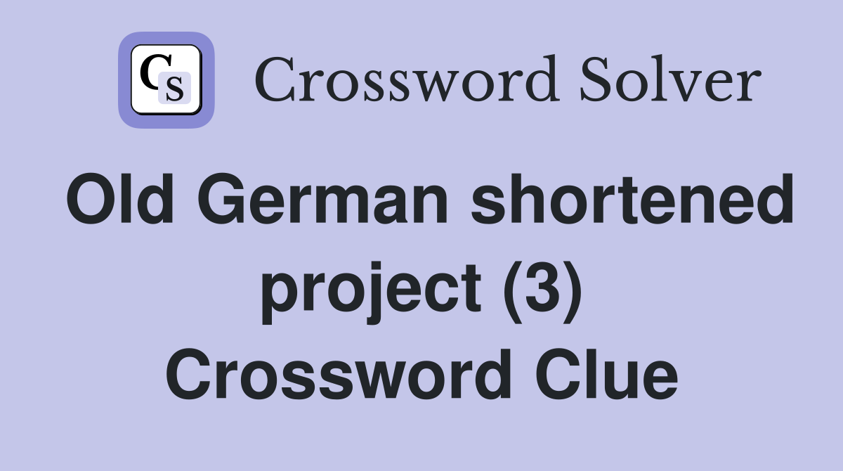 Old German shortened project (3) Crossword Clue