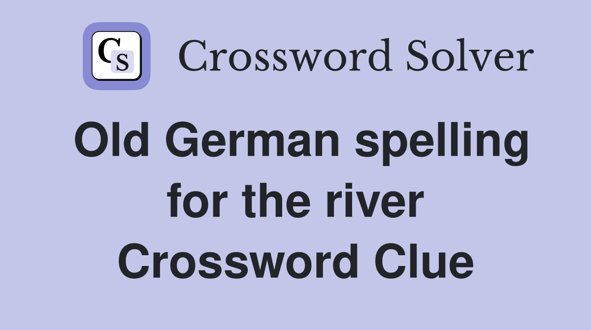 Old German spelling for the river Crossword Clue