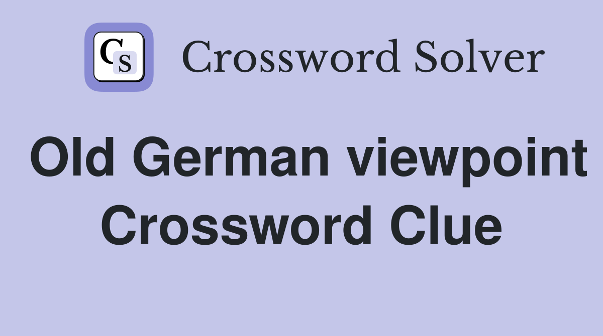 Old German viewpoint Crossword Clue