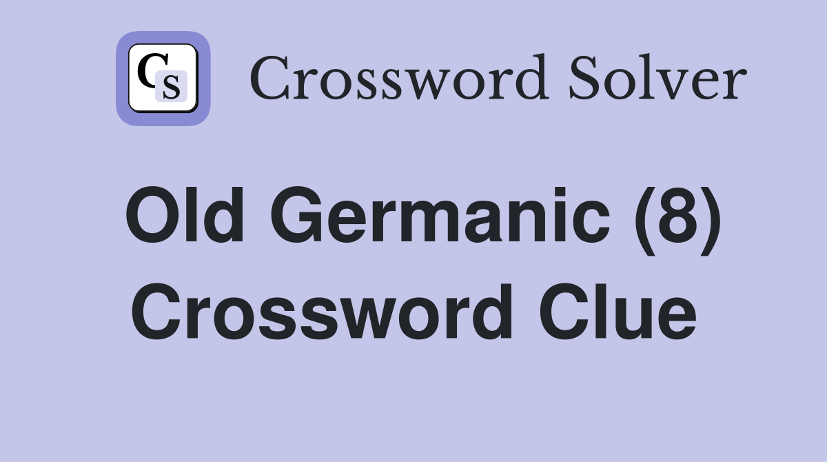Old Germanic (8) Crossword Clue