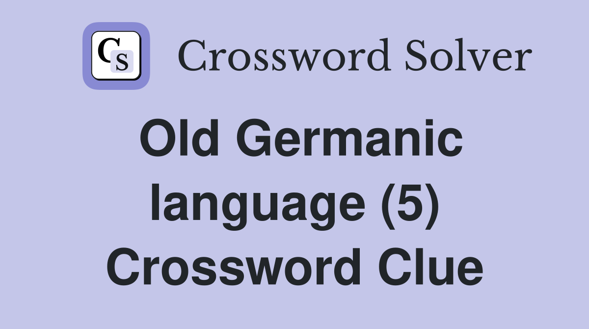 Old Germanic language (5) Crossword Clue