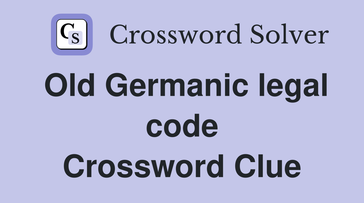Old Germanic legal code Crossword Clue