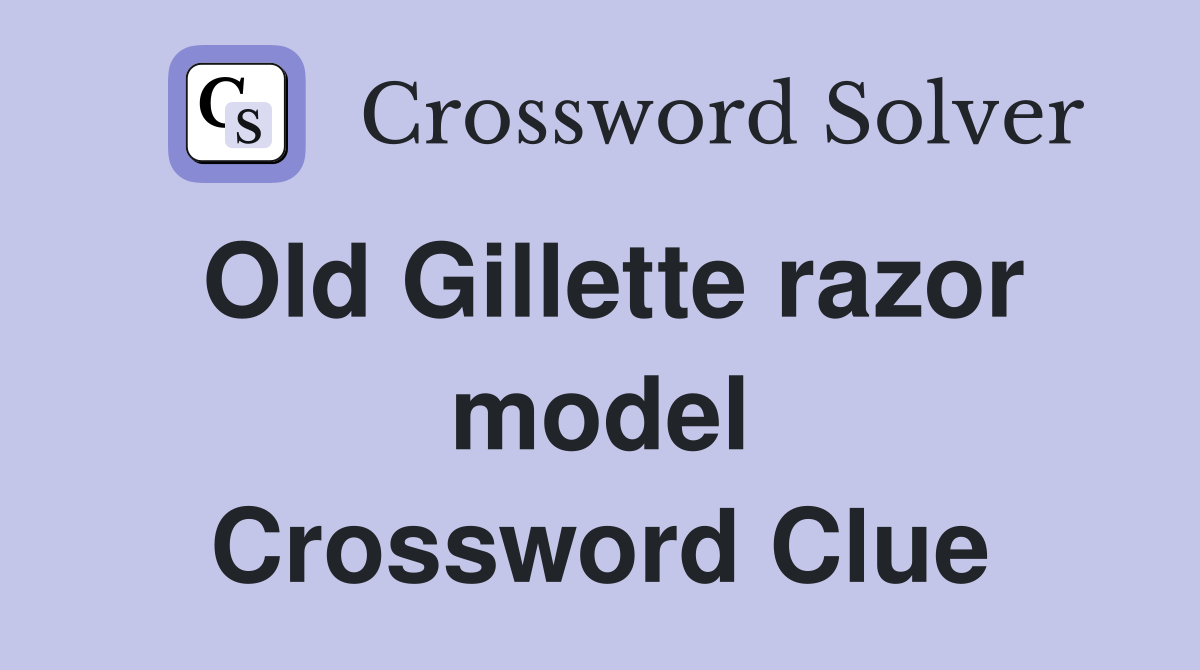 Old Gillette razor model Crossword Clue