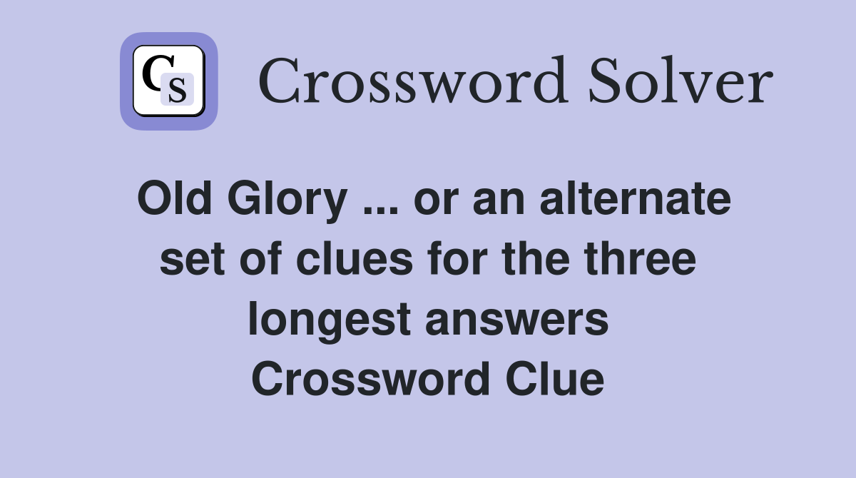 Old Glory ... or an alternate set of clues for the three longest answers Crossword Clue