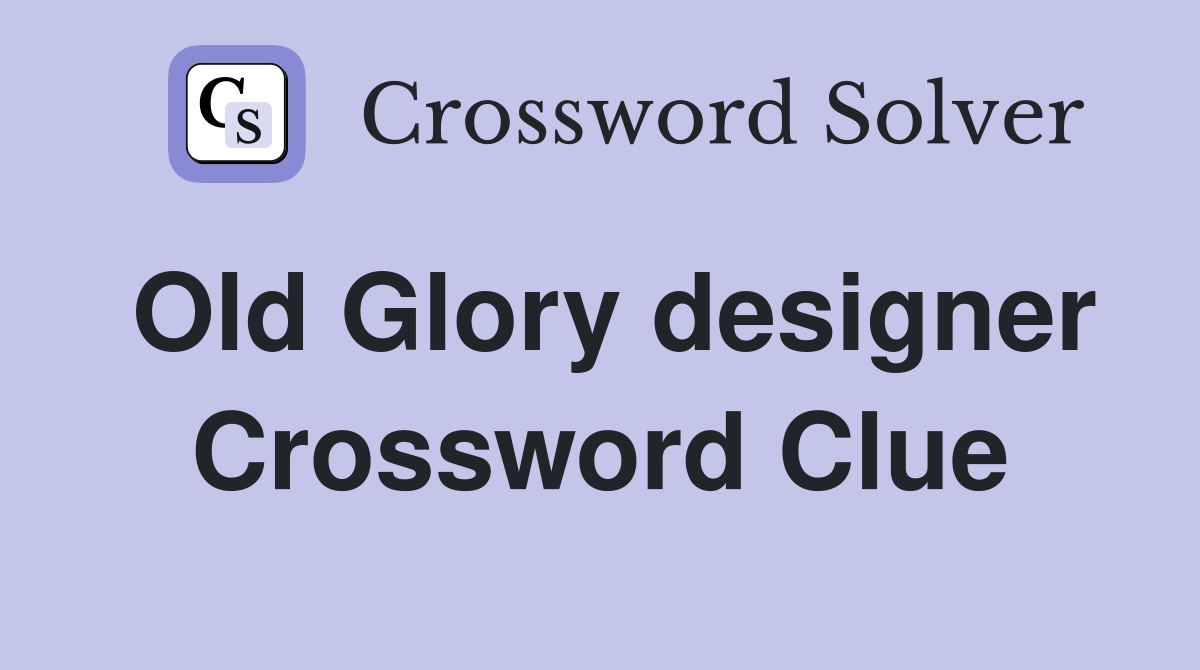 Old Glory designer Crossword Clue