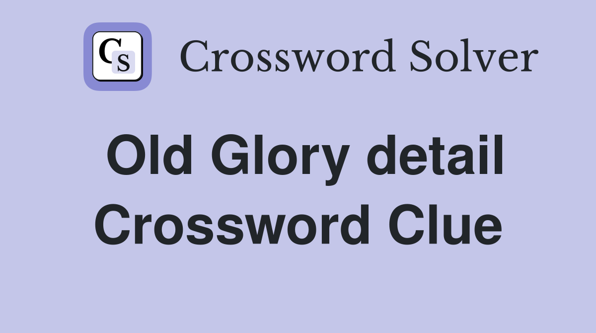 Old Glory detail Crossword Clue