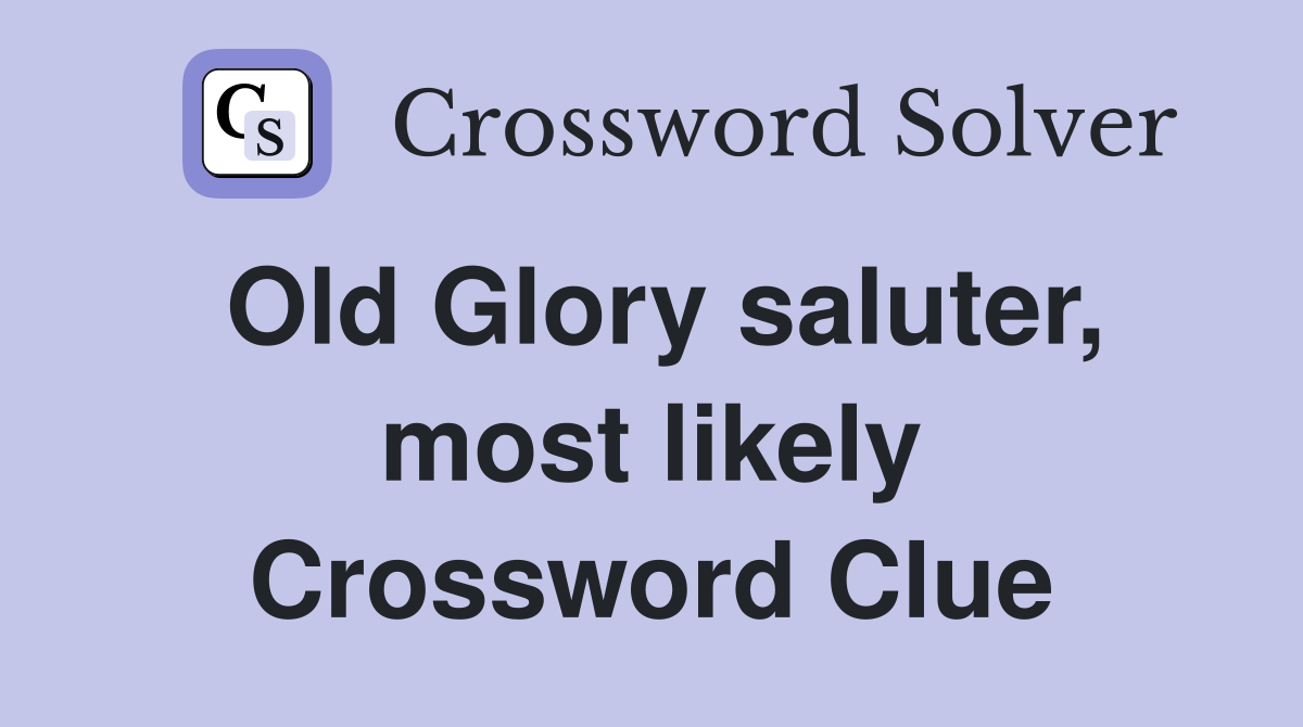 Old Glory saluter, most likely Crossword Clue