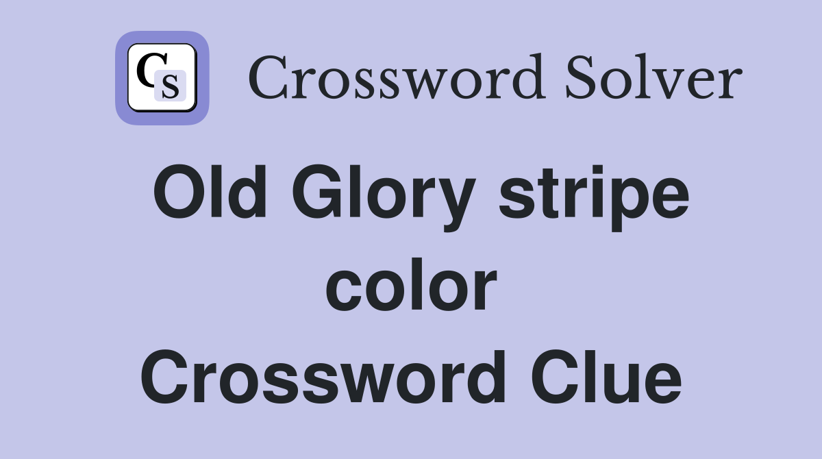 Old Glory stripe color Crossword Clue