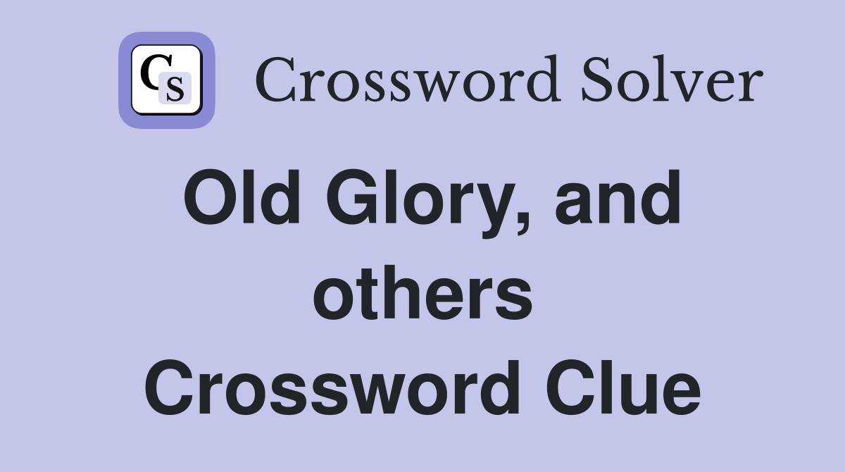 Old Glory, and others Crossword Clue