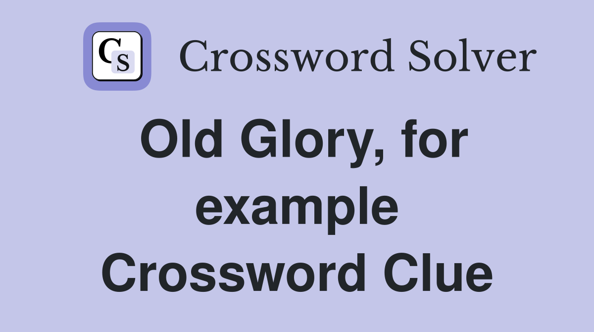 Old Glory, for example Crossword Clue