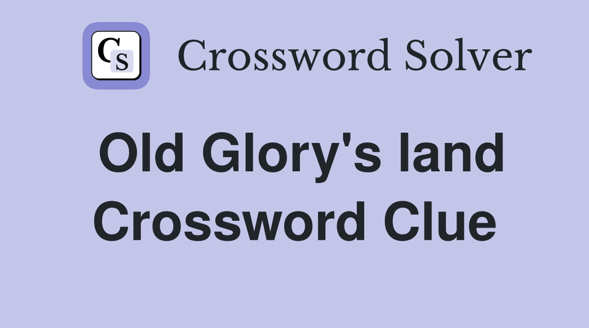 Old Glory's land Crossword Clue