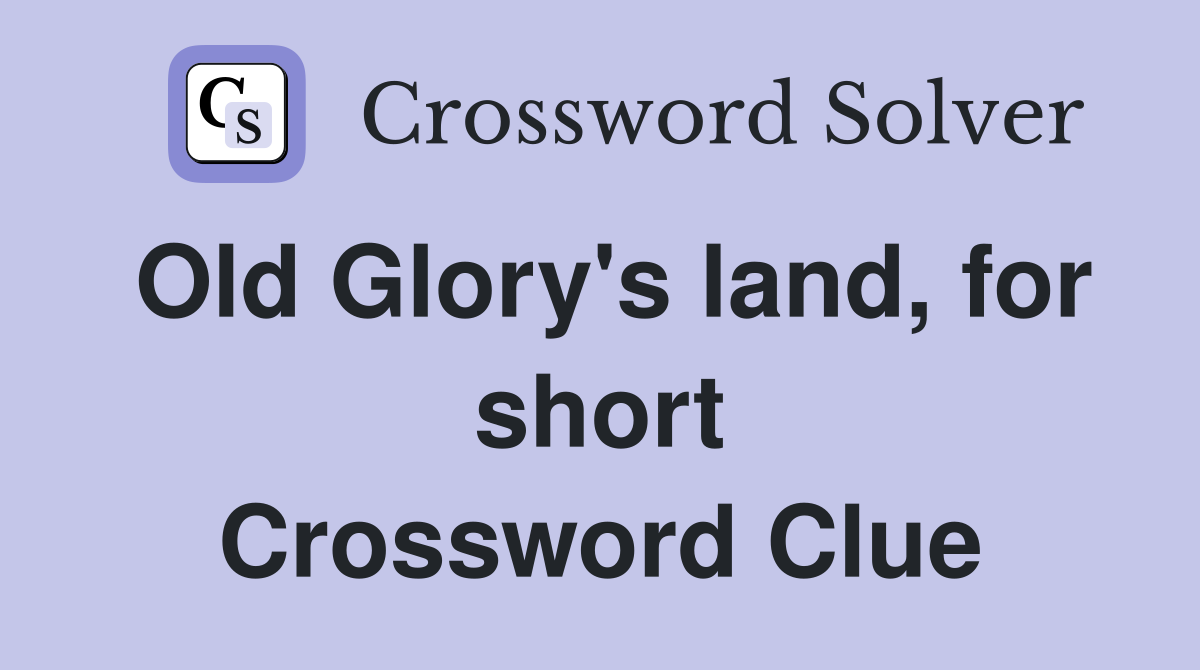 Old Glory's land, for short Crossword Clue