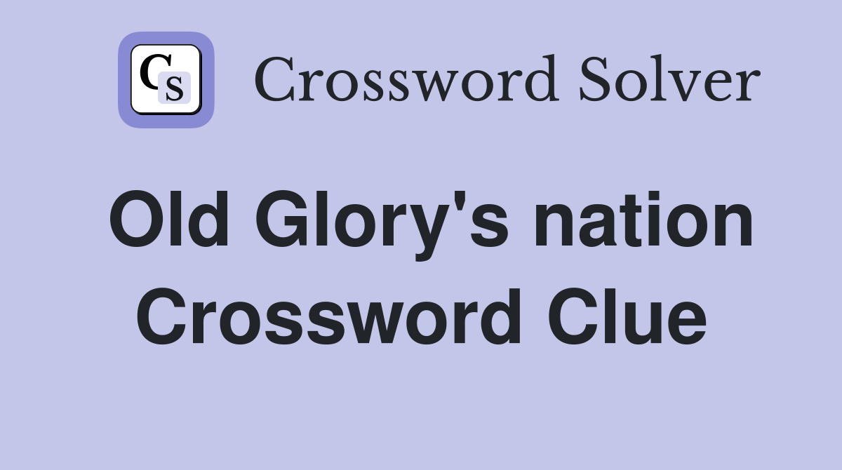 Old Glory's nation Crossword Clue