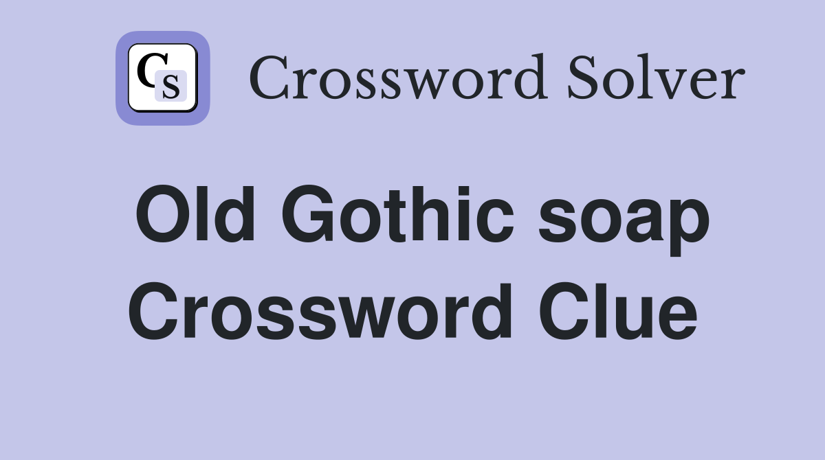 Old Gothic soap Crossword Clue
