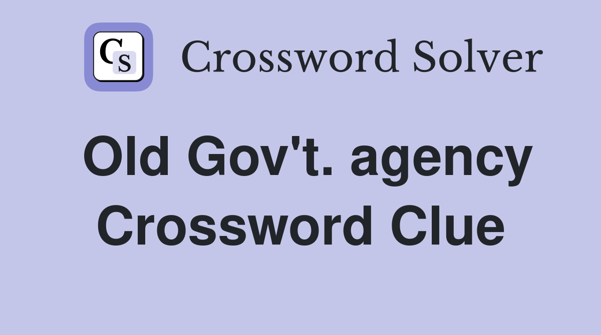 Old Gov't. agency Crossword Clue