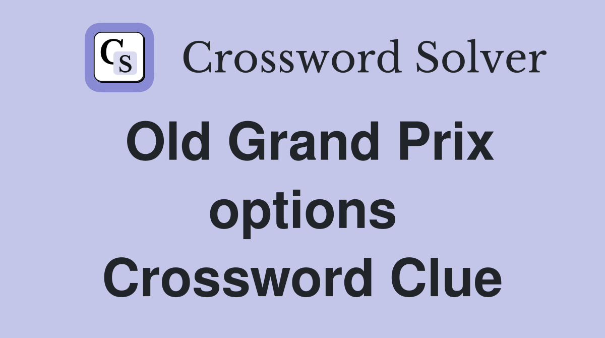 Old Grand Prix options Crossword Clue