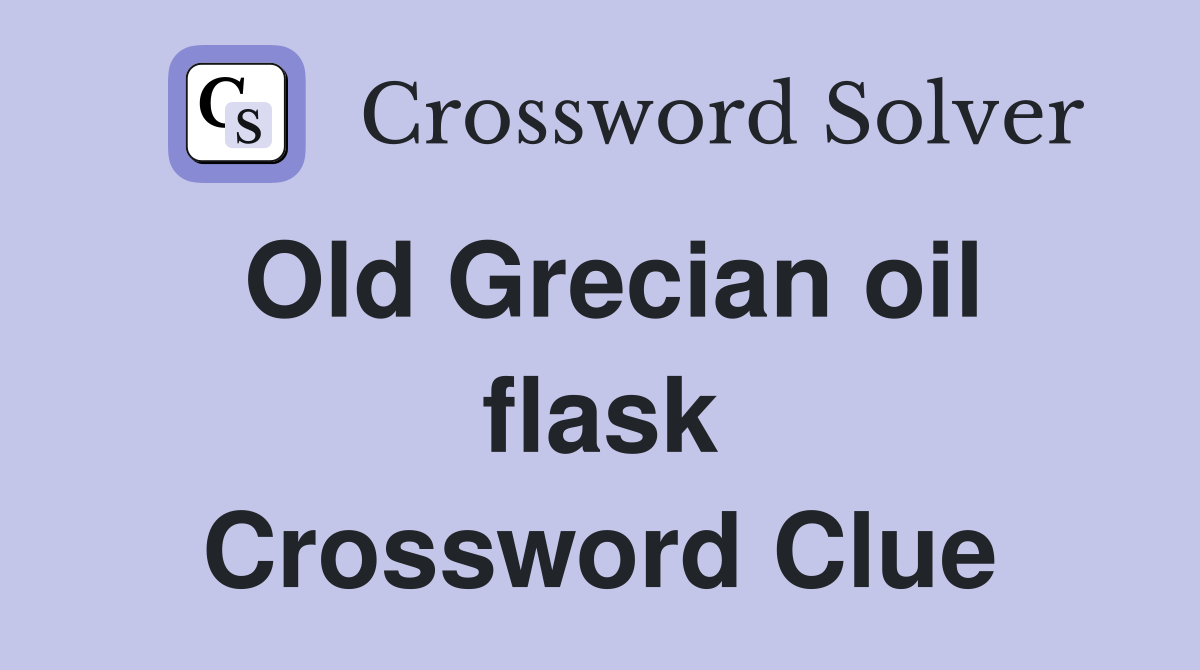 Old Grecian oil flask Crossword Clue