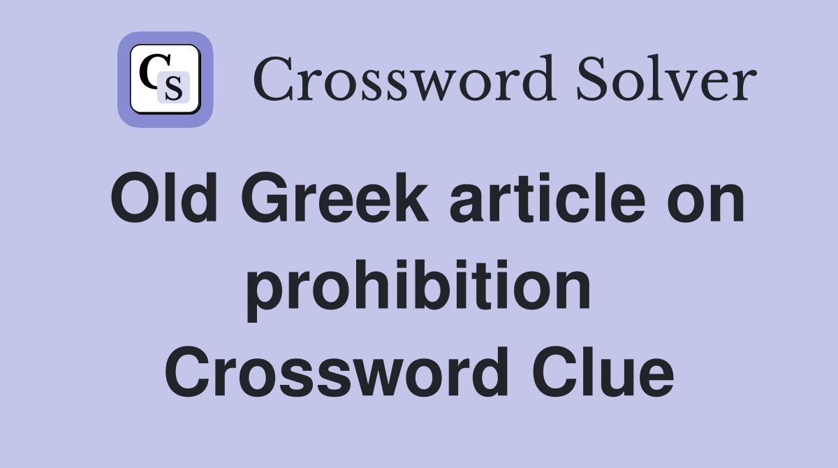 Old Greek article on prohibition Crossword Clue