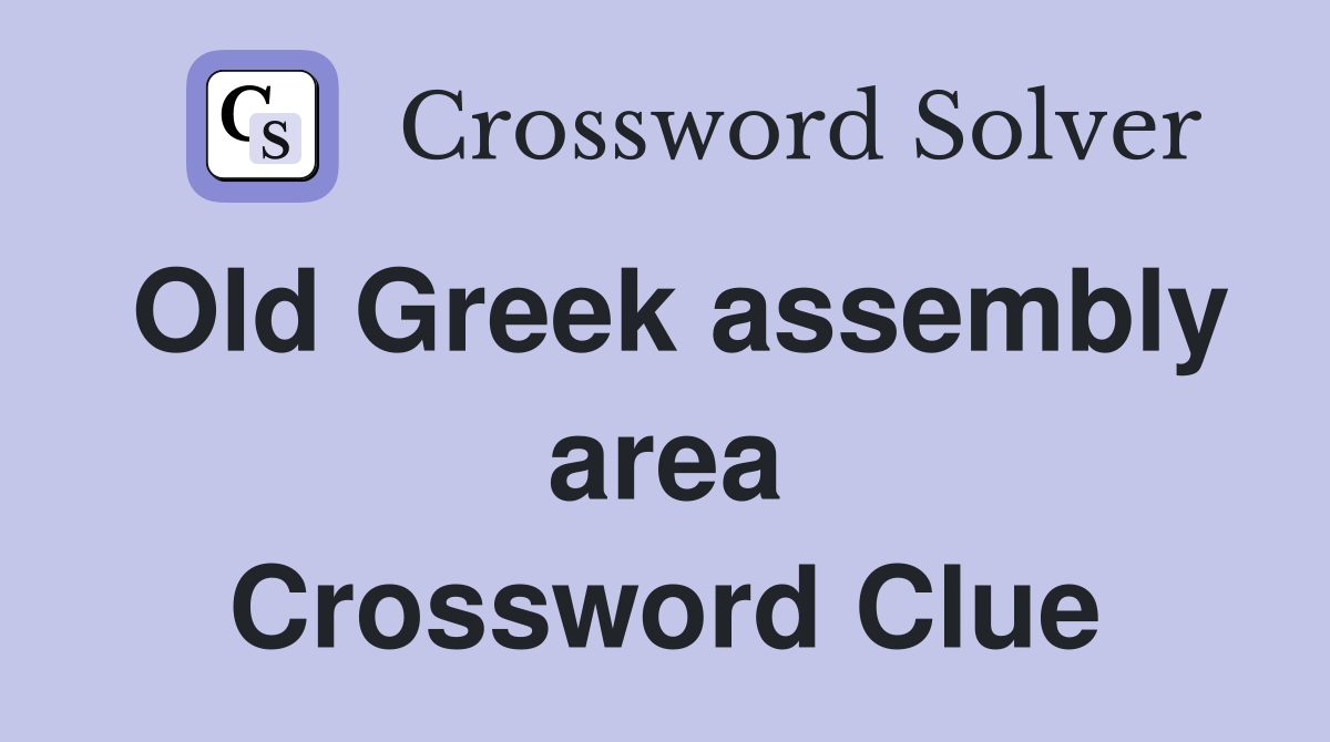 Old Greek assembly area Crossword Clue