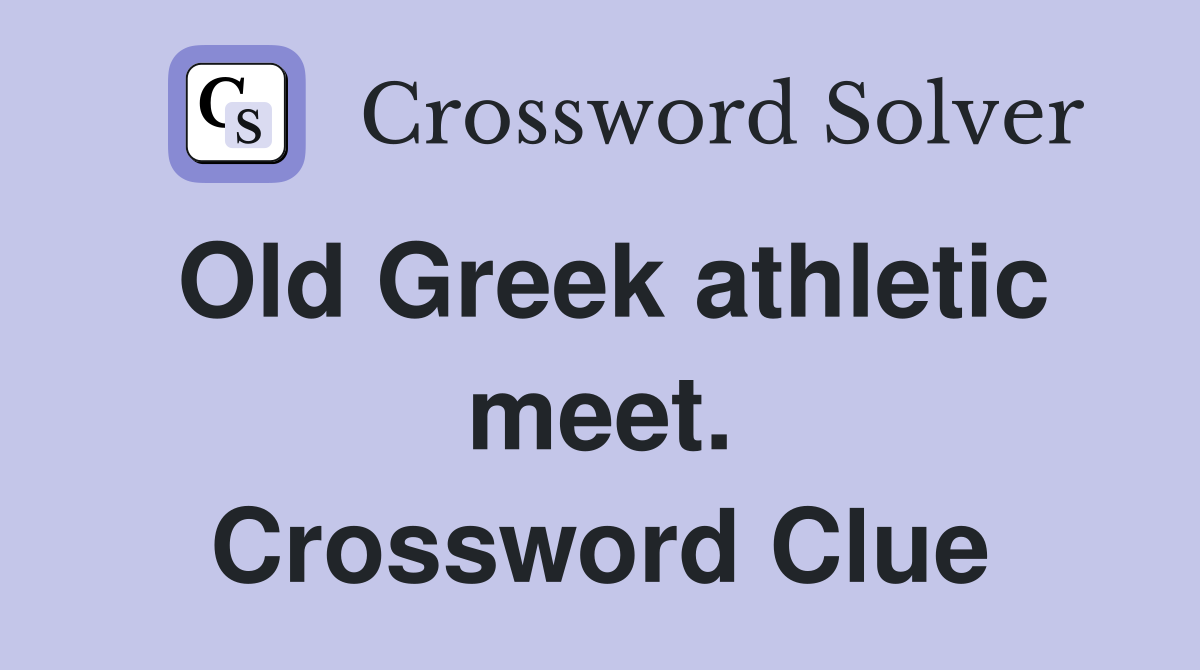 Old Greek athletic meet. Crossword Clue