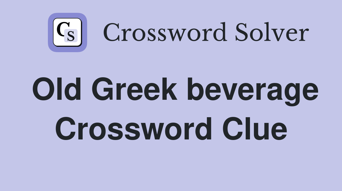 Old Greek beverage Crossword Clue