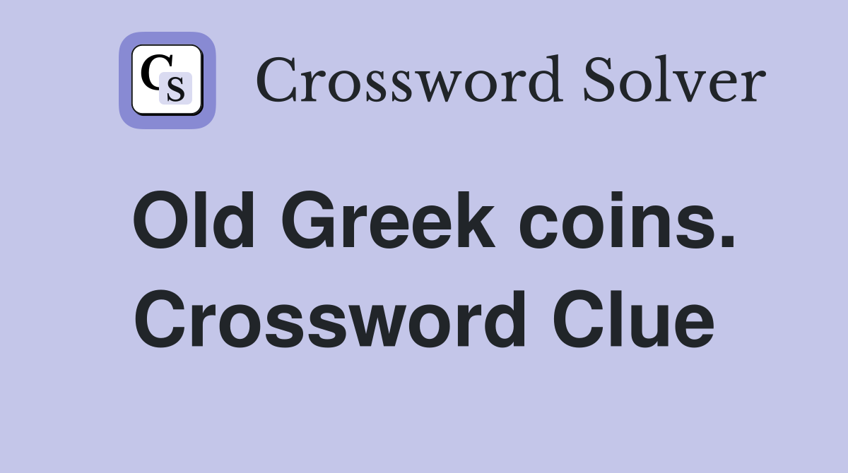 Old Greek coins. Crossword Clue