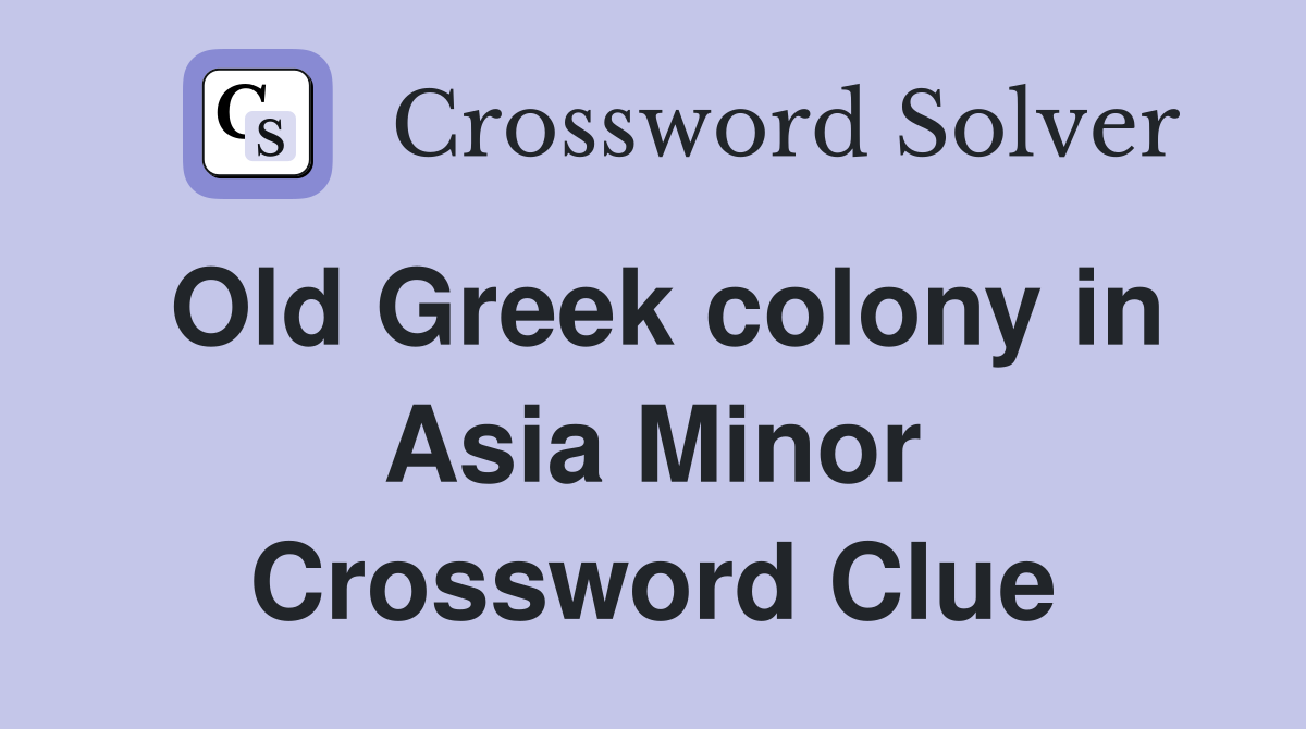 Old Greek colony in Asia Minor Crossword Clue