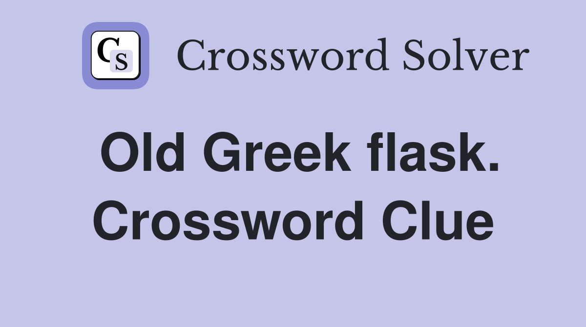 Old Greek flask. Crossword Clue
