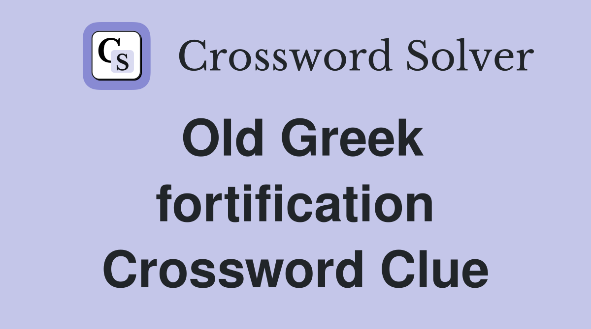 Old Greek fortification Crossword Clue