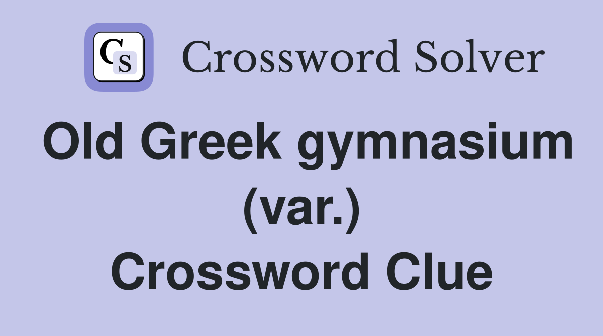 Old Greek gymnasium (var.) Crossword Clue