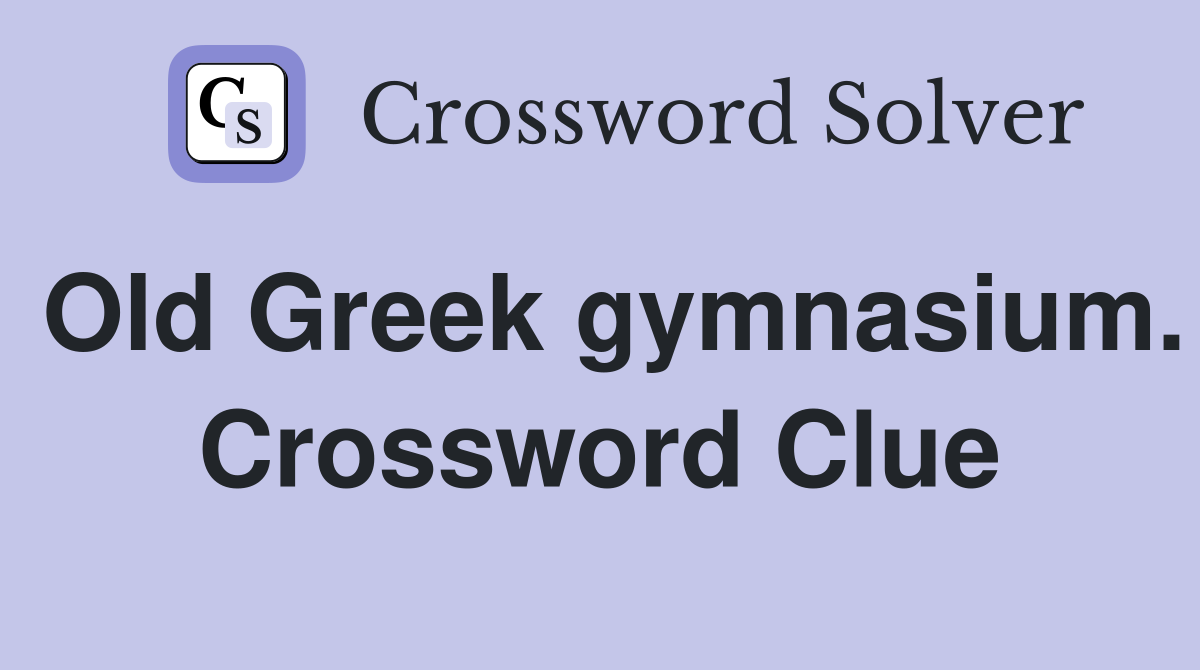 Old Greek gymnasium. Crossword Clue