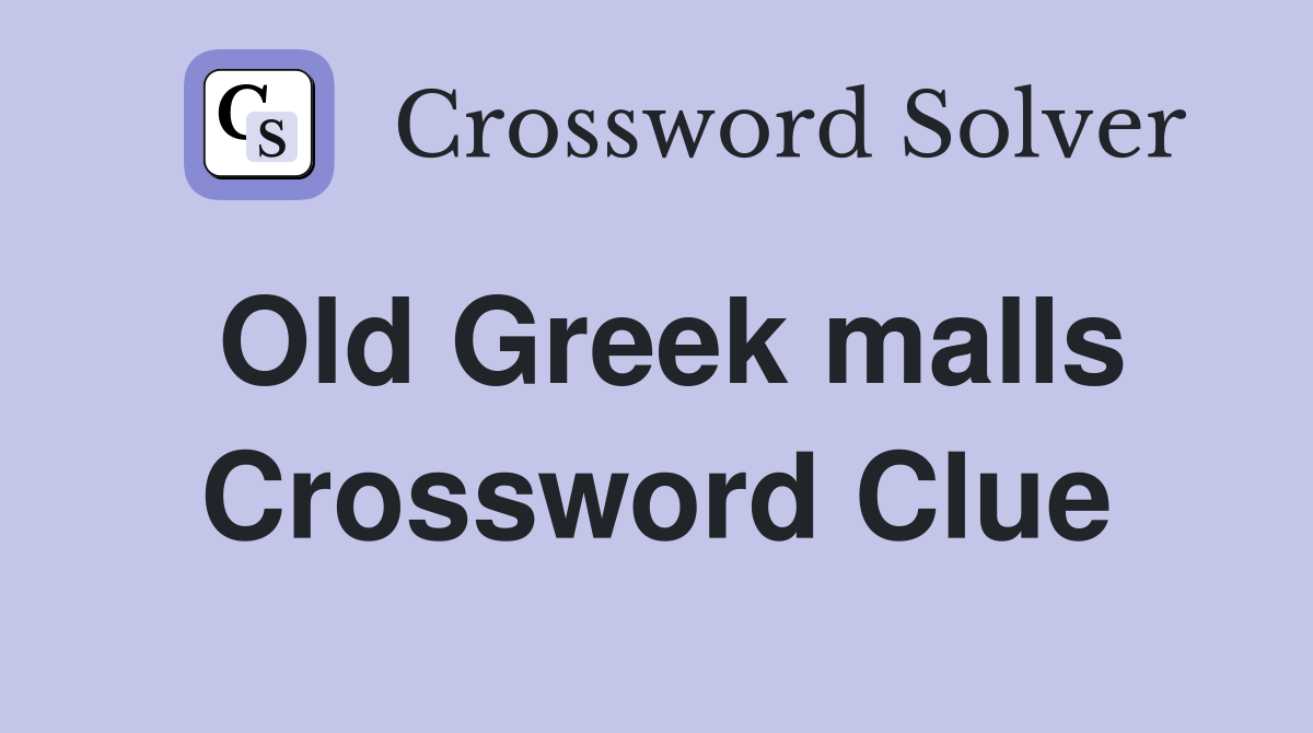 Old Greek malls Crossword Clue