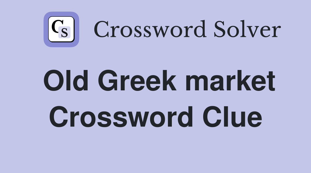 Old Greek market Crossword Clue