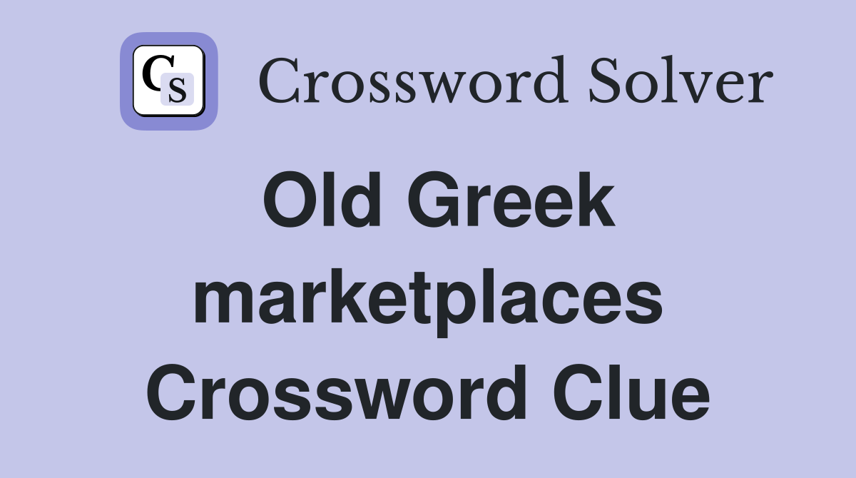 Old Greek marketplaces Crossword Clue