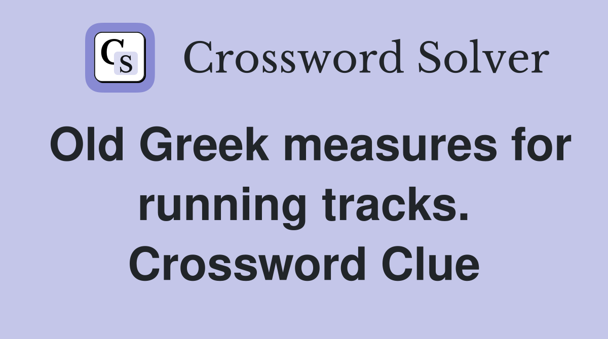 Old Greek measures for running tracks. Crossword Clue