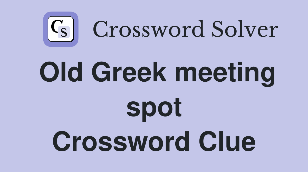 Old Greek meeting spot Crossword Clue