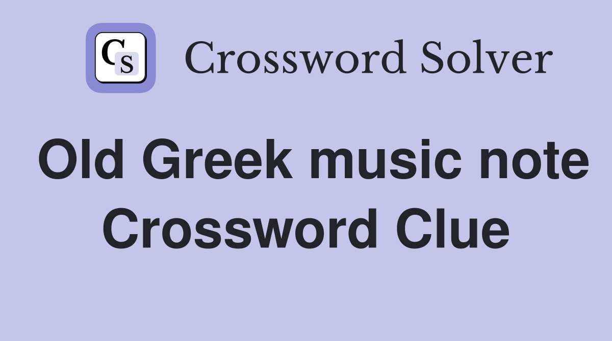 Old Greek music note Crossword Clue