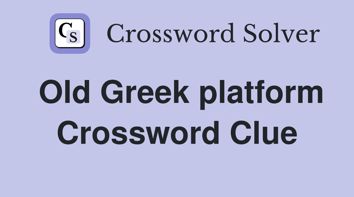 Old Greek platform Crossword Clue