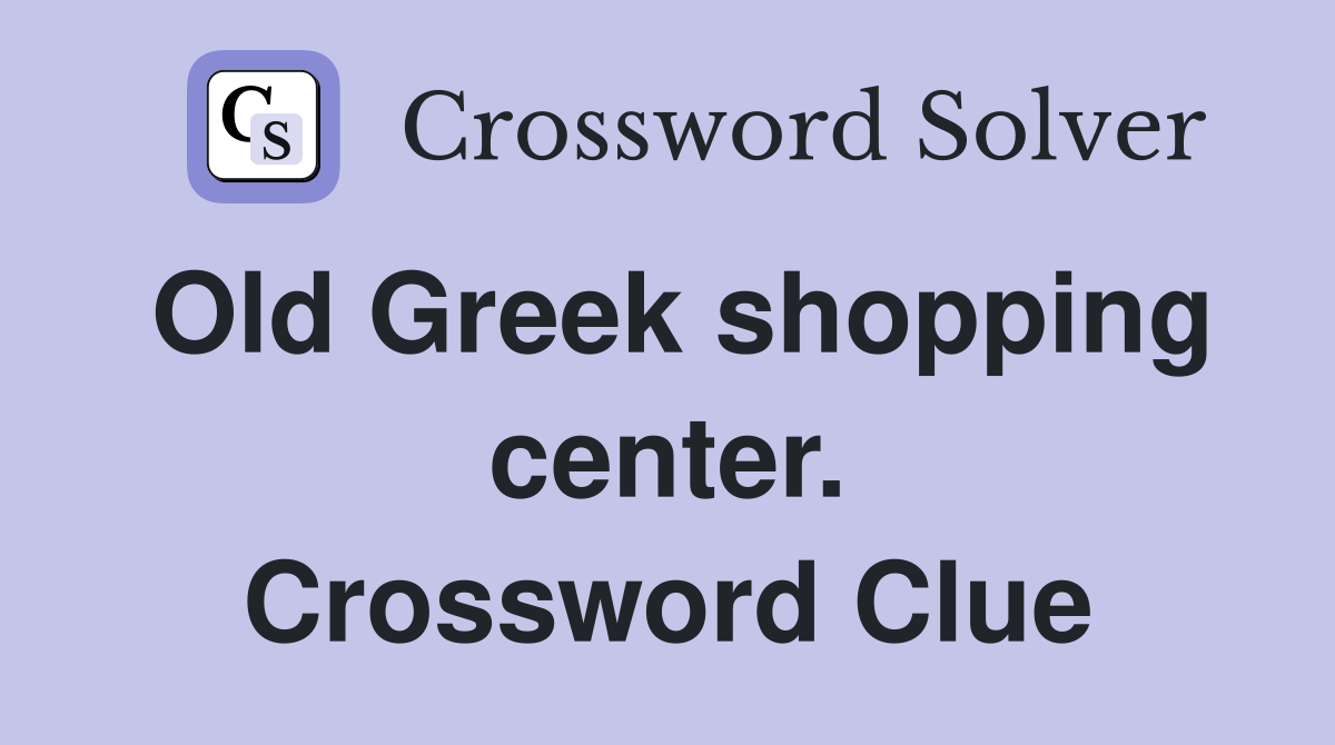 Old Greek shopping center. Crossword Clue