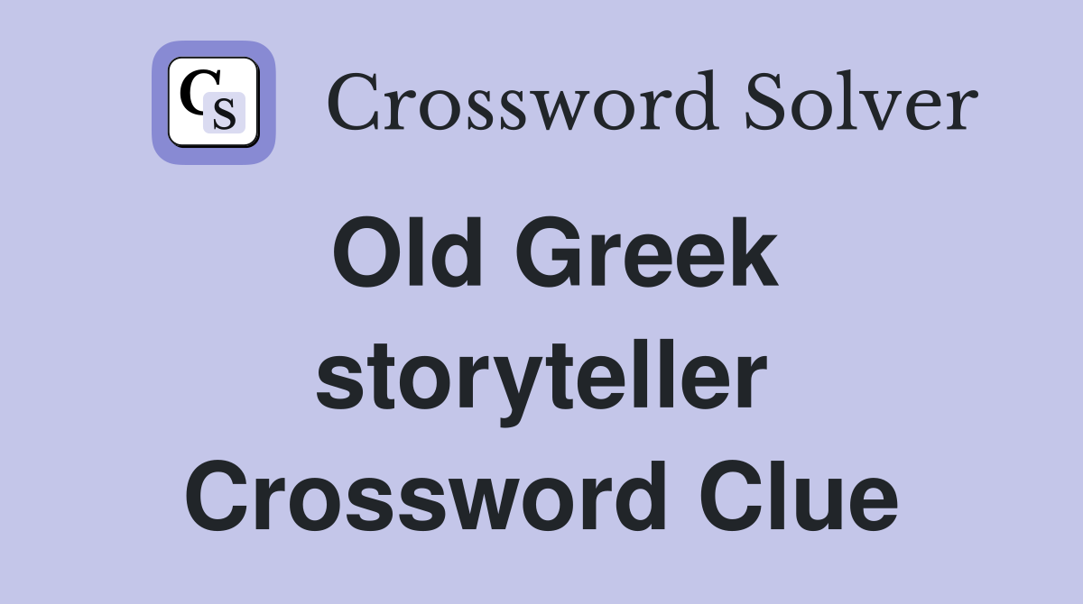 Old Greek storyteller Crossword Clue