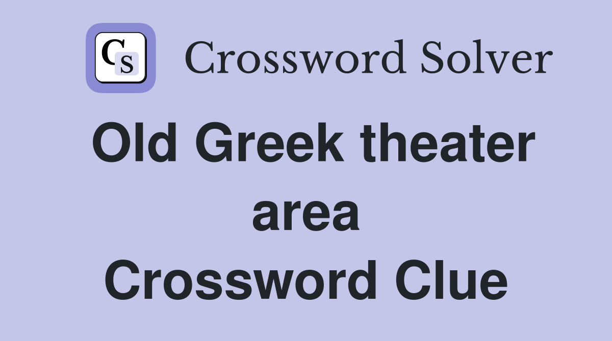 Old Greek theater area Crossword Clue