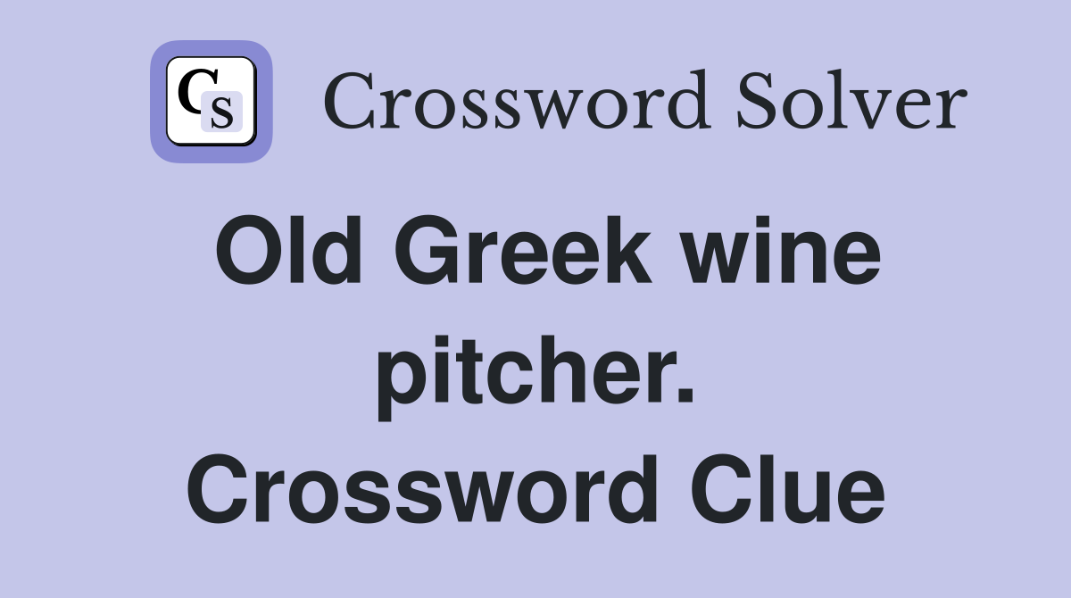 Old Greek wine pitcher. Crossword Clue