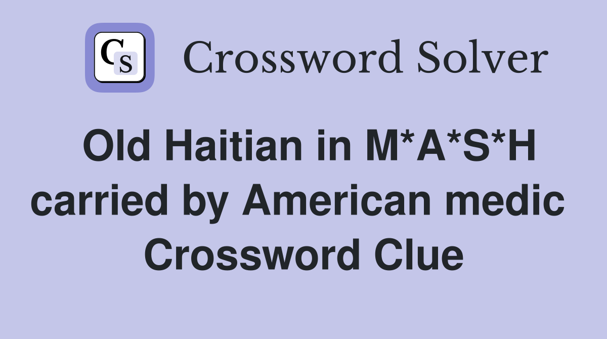 Old Haitian in M*A*S*H carried by American medic  Crossword Clue