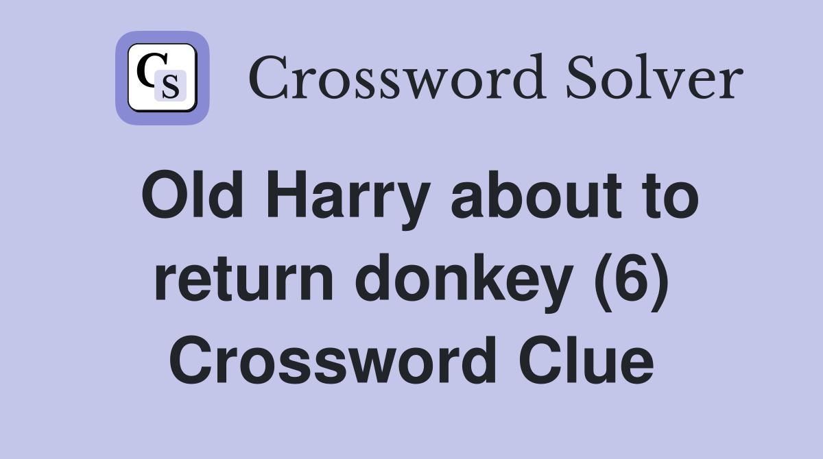 Old Harry about to return donkey (6) Crossword Clue