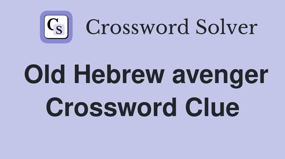 Old Hebrew avenger Crossword Clue