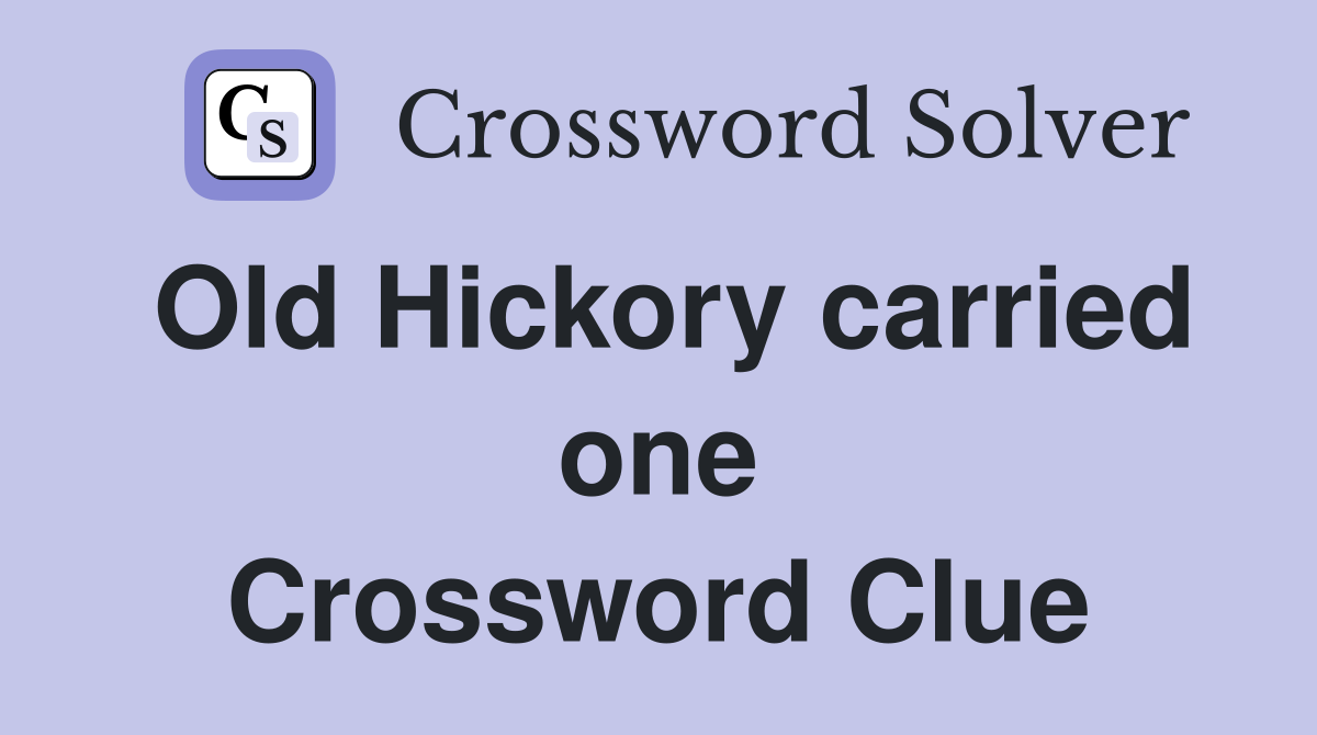 Old Hickory carried one Crossword Clue
