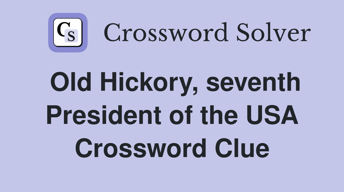 Old Hickory, seventh President of the USA Crossword Clue