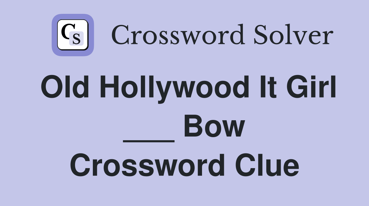 Old Hollywood It Girl ___ Bow Crossword Clue