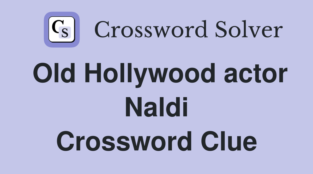 Old Hollywood actor Naldi Crossword Clue